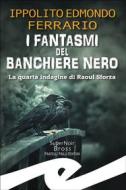 Ebook I fantasmi del Banchiere Nero di Ippolito Edmondo Ferrario edito da Fratelli Frilli Editori