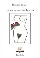 Ebook Un amore con due braccia di Donatella Bisutti edito da LIetoColle