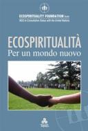Ebook ECOSPIRITUALITÀ per un mondo nuovo di ECOSPIRITUALITY FOUNDATION edito da Edizioni Triskel di Rosalba Nattero s.a.s.
