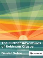 Ebook The Further Adventures of Robinson Crusoe di Daniel Defoe edito da Passerino Editore