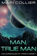 Ebook Man, True Man di Mari Collier edito da Next Chapter