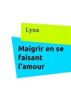 Ebook Maigrir en se faisant l'amour di Lyna Sangye edito da Books on Demand