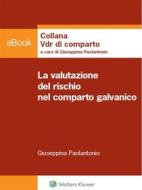 Ebook La valutazione del rischio nel comparto galvanico di Giuseppina Paolantonio edito da Wolters Kluwer Italia