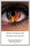 Ebook How to Analyze People on Sight di Elsie Lincoln Benedict and Ralph Paine Benedict edito da Qasim Idrees