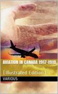 Ebook Aviation in Canada 1917-1918 / Being a Brief Account of the Work of the Royal Air Force / Canada, the Aviation Department of the Imperial Munitions / Board, and the di Various edito da iOnlineShopping.com