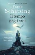 Ebook Il tempo degli eroi di Frank Schätzing edito da Casa Editrice Nord
