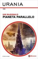 Ebook Pianeta parallelo (Urania) di Mcdonald Ian edito da Mondadori