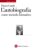 Ebook L'autobiografia come metodo formativo di Franco Cambi edito da Editori Laterza