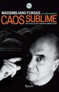 Ebook Caos sublime di Fuksas Massimiliano edito da Rizzoli