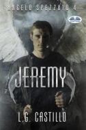 Ebook Jeremy  (Angelo Spezzato #4) di L.G. Castillo edito da Tektime