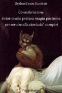 Ebook Considerazione intorno alla pretesa magia postuma per servire alla storia de&apos; vampiri di Gerhard van Swieten edito da Paperleaves