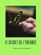 Ebook Le secret de l&apos;enfance (traduit) di Maria Montessori edito da ALEMAR S.A.S.