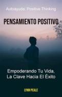Ebook Pensamiento Positivo: Empoderando Tu Vida, La Clave Hacia El Éxito. di Lynn Paele edito da Lynn Peale