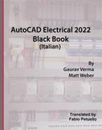 Ebook Autocad Electrical 2022 Black Book (Italian) di Gaurav Verma edito da CADCAMCAE Works