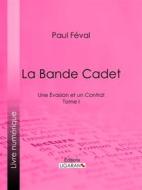 Ebook La Bande Cadet di Ligaran, Paul Féval edito da Ligaran