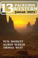 Ebook 13 Packende Western Januar 2023 di Pete Hackett, Alfred Bekker, Thomas West edito da CassiopeiaPress