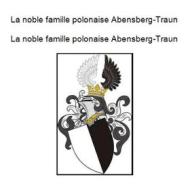 Ebook The noble Polish family Abensberg Traun. Die adlige polnische Familie Abensberg Traun. di Werner Zurek edito da Books on Demand