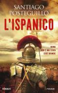 Ebook L'Ispanico di Posteguillo Santiago edito da Piemme
