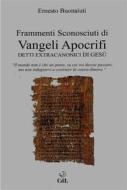 Ebook Frammenti Sconosciuti di Vangeli Apocrifi di Ernesto Buonaiuti edito da Edizioni Cerchio della Luna