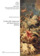 Ebook Il mito delle Amazzoni nell’opera barocca italiana di Andrea Garavaglia edito da LED Edizioni Universitarie