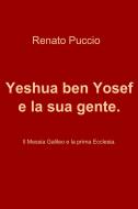 Ebook Yeshua ben Yosef e la sua gente. di Puccio Renato edito da ilmiolibro self publishing