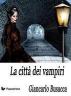 Ebook La città dei vampiri di Giancarlo Busacca edito da Passerino