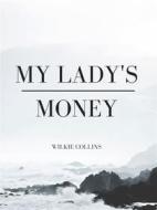 Ebook My Lady's Money di Wilkie Collins edito da muhammad ali