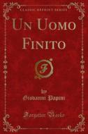 Ebook Un Uomo Finito di Giovanni Papini edito da Forgotten Books