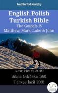 Ebook English Polish Turkish Bible - The Gospels IV - Matthew, Mark, Luke & John di Truthbetold Ministry edito da TruthBeTold Ministry