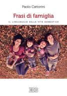 Ebook Frasi di famiglia di Paolo Cattorini edito da EDB - Edizioni Dehoniane Bologna