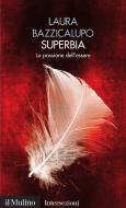 Ebook Superbia di Laura Bazzicalupo edito da Società editrice il Mulino, Spa