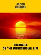 Ebook Dialogues on the Supersensual Life di Jacob Boehme edito da Maria