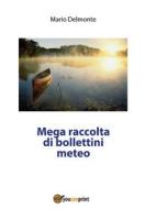 Ebook Mega raccolta di bollettini meteo di Mario Delmonte edito da Youcanprint