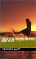 Ebook The Battle of the Books, and other Short Pieces di Jonathan Swift edito da iOnlineShopping.com