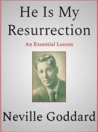 Ebook He Is My Resurrection di Neville Goddard edito da Andura Publishing