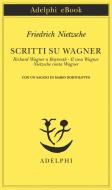 Ebook Scritti su Wagner di Friedrich Nietzsche edito da Adelphi