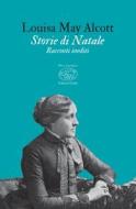 Ebook Storie di Natale di Alcott Louisa May edito da Edizioni Clichy