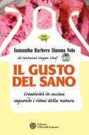 Ebook Il gusto del sano di Samantha Barbero, Simona Volo edito da L'Età dell'Acquario