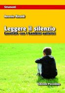 Ebook Leggere il silenzio. Lavorare con i bambini  autistici di Rinaldi Antonio edito da Edizioni Psiconline