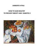 Ebook How to slim, to prevent obesity and diabetes 2 di Umberto Vitali edito da Umberto Vitali