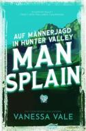 Ebook Auf Männerjagd in Hunter Valley- Man Splain di Vanessa Vale edito da Vanessa Vale