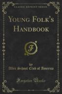 Ebook Young Folk's Handbook di After School Club of America edito da Forgotten Books