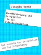Ebook Raumdarstellung und Perspektive in der Spieleentwicklung di Claudia Wendt edito da Books on Demand
