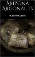 Ebook Arizona Argonauts di Jones, H. Bedford edito da Books on Demand