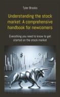 Ebook Understanding the stock market: A comprehensive handbook for newcomers di Tyler Brooks edito da Books on Demand