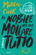 Ebook La nobile arte del mollare tutto di Quick Matthew edito da Piemme