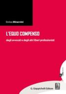 Ebook L' equo compenso degli avvocati  e degli altri liberi professionisti di Enrico Minervini edito da Giappichelli Editore