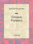 Ebook Croquis Parisiens di Ligaran, Joris Karl Huysmans edito da Ligaran