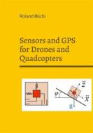 Ebook Sensors and GPS for Drones and Quadcopters di Roland Büchi edito da Books on Demand
