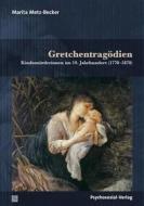 Ebook Gretchentragödien di Marita Metz-Becker edito da Psychosozial-Verlag